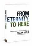 From Eternity to Here by Frank Viola From Eternity to Here by Frank Viola